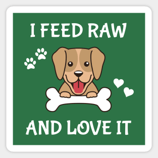 I Feed Raw And Love It Sticker